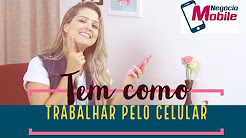 Trabalhar pelo Celular um Sonho Que Virou Realidade